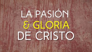 Cap #23 “La pasión y Gloria de Cristo”