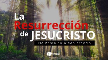Cap #70 “La Resurrección de Jesucristo, no basta sólo con creerla”